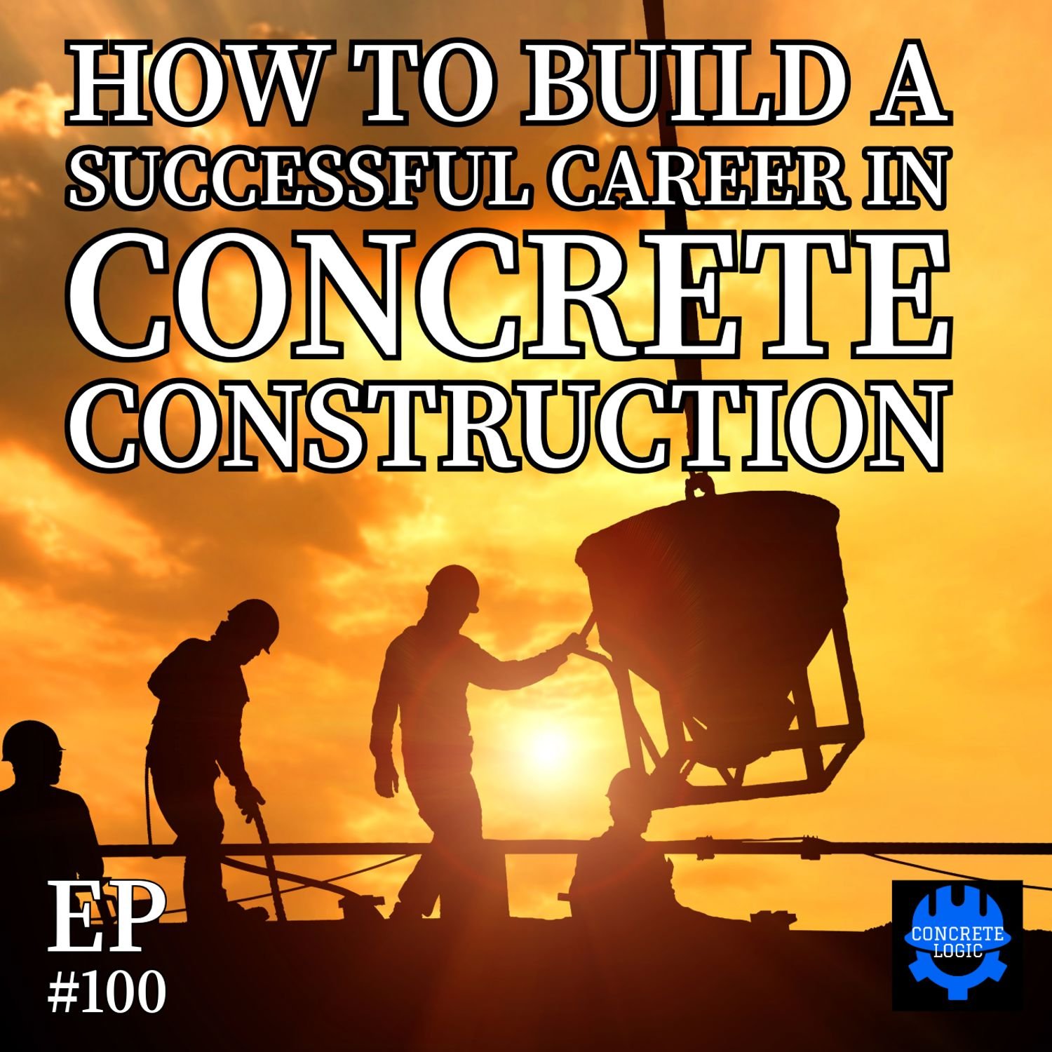 EP #100: How to Build a Successful Career in Concrete Construction