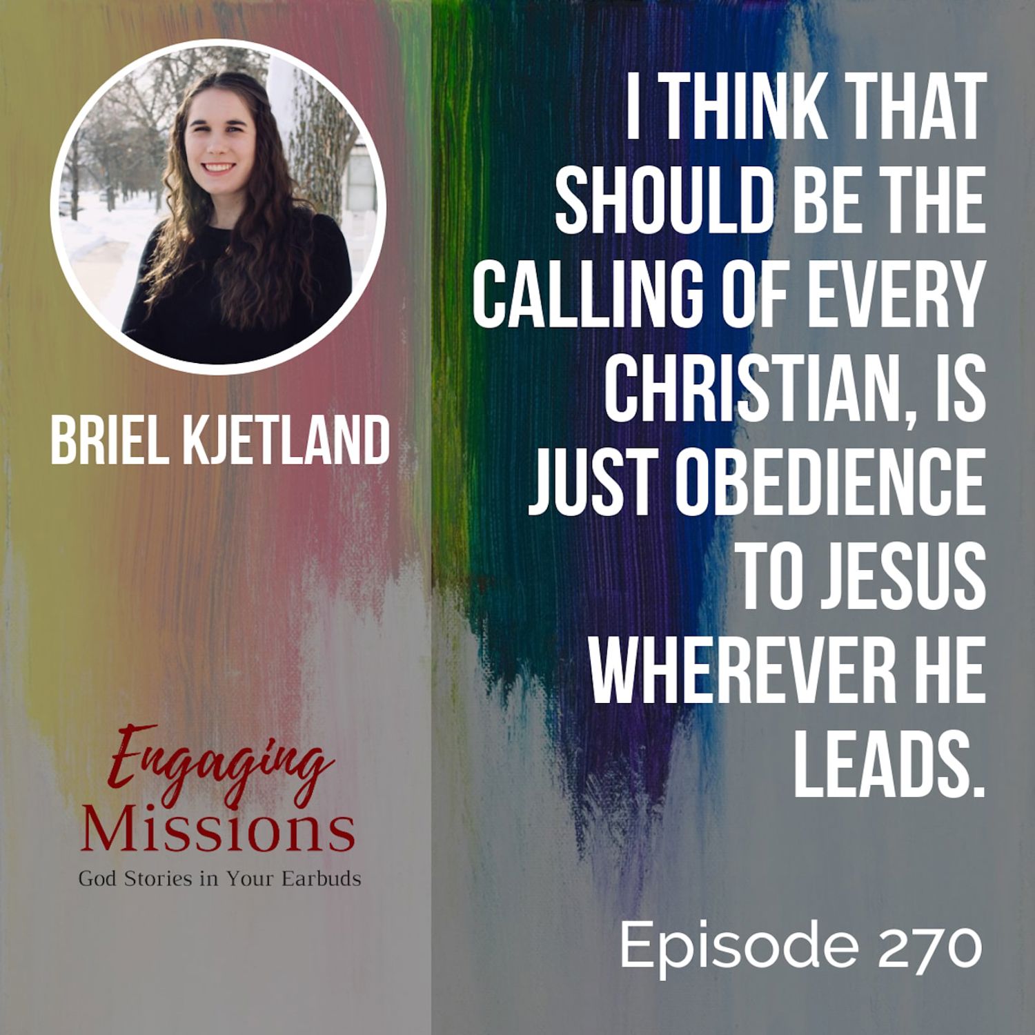 Seeing the Greater Vision: Overcoming Fear as a Missionary, with Briel Kjetland – EM270 Artwork