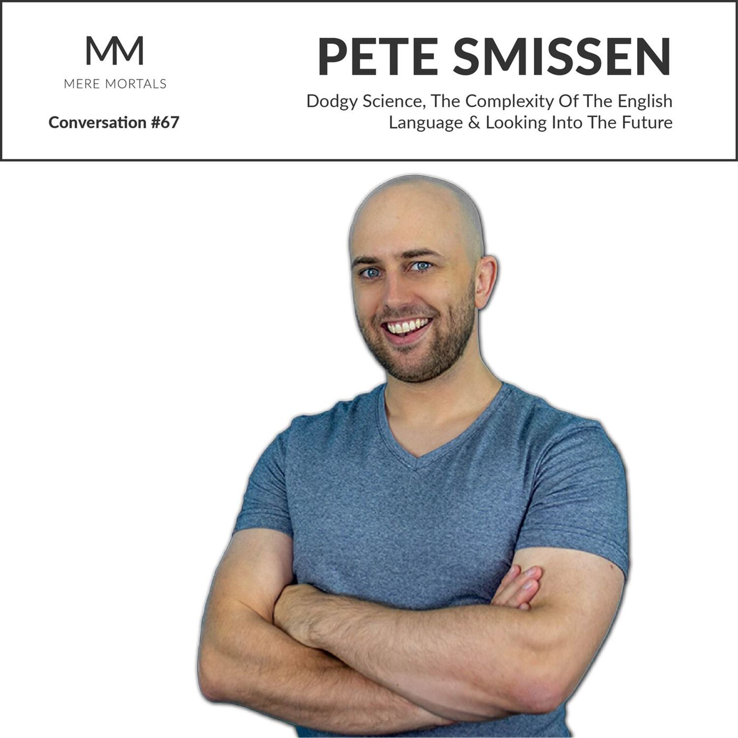 PETE SMISSEN | Dodgy Science, The Complexity Of The English Language & Looking Into The Future