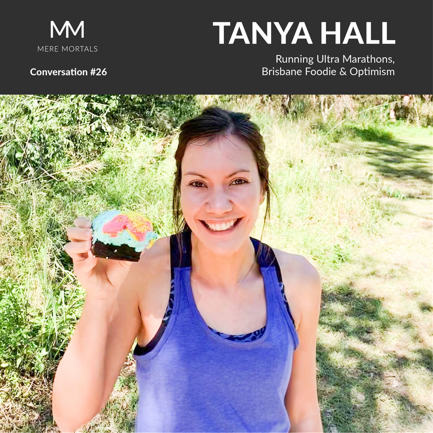 TANYA HALL | Running Ultra Marathons, Brisbane Foodie & Optimism: Mere Mortals Conversation #26