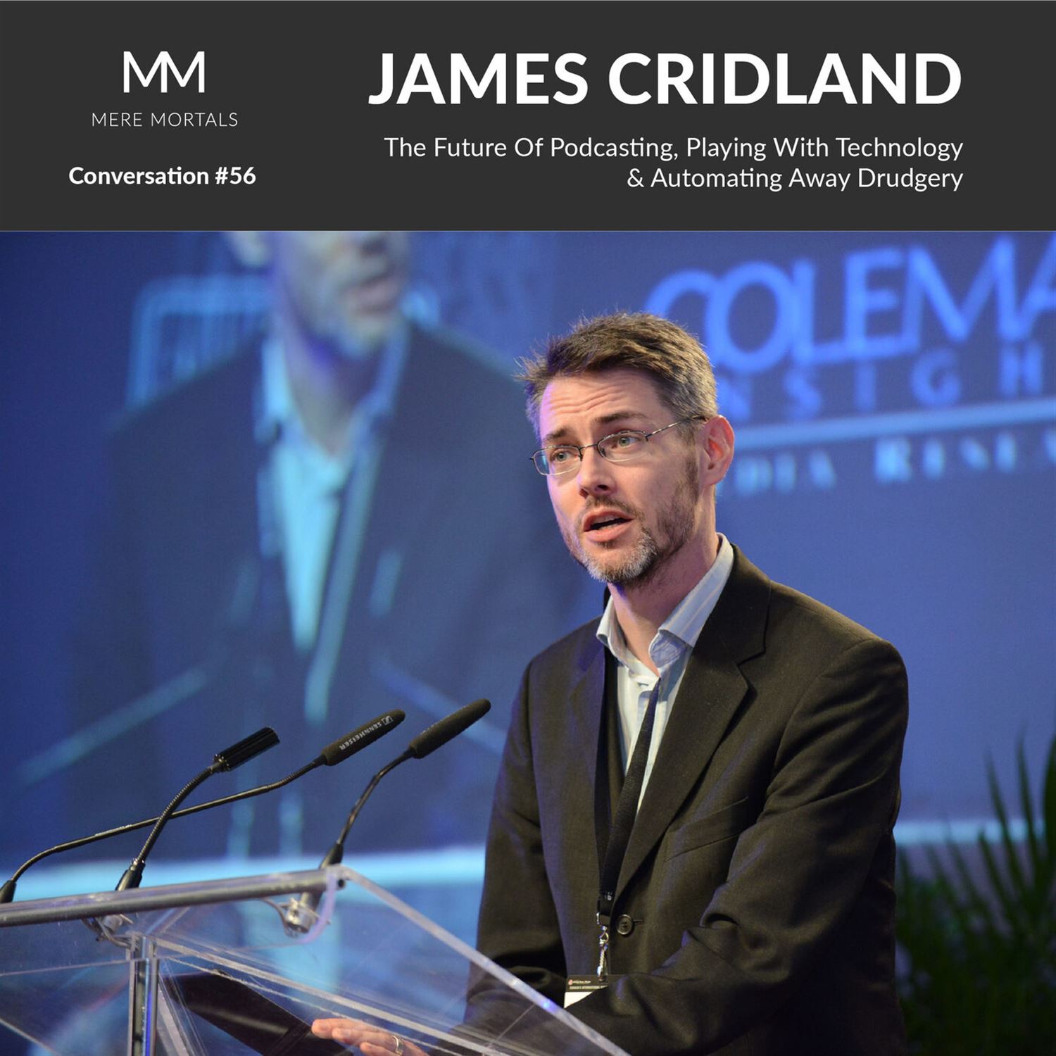 JAMES CRIDLAND | The Future Of Podcasting, Playing With Technology & Automating Away Drudgery