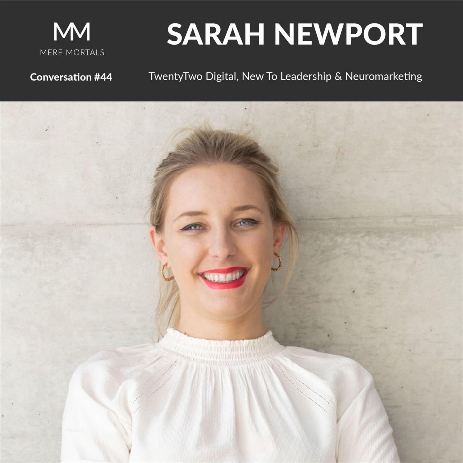 SARAH NEWPORT | TwentyTwo Digital, New To Leadership & Neuromarketing: Mere Mortals Conversation #44