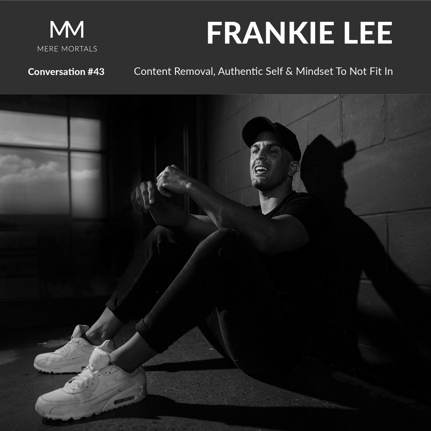 FRANKIE LEE | Content Removal, Authentic Self & Mindset To Not Fit In: Mere Mortals Conversation #43