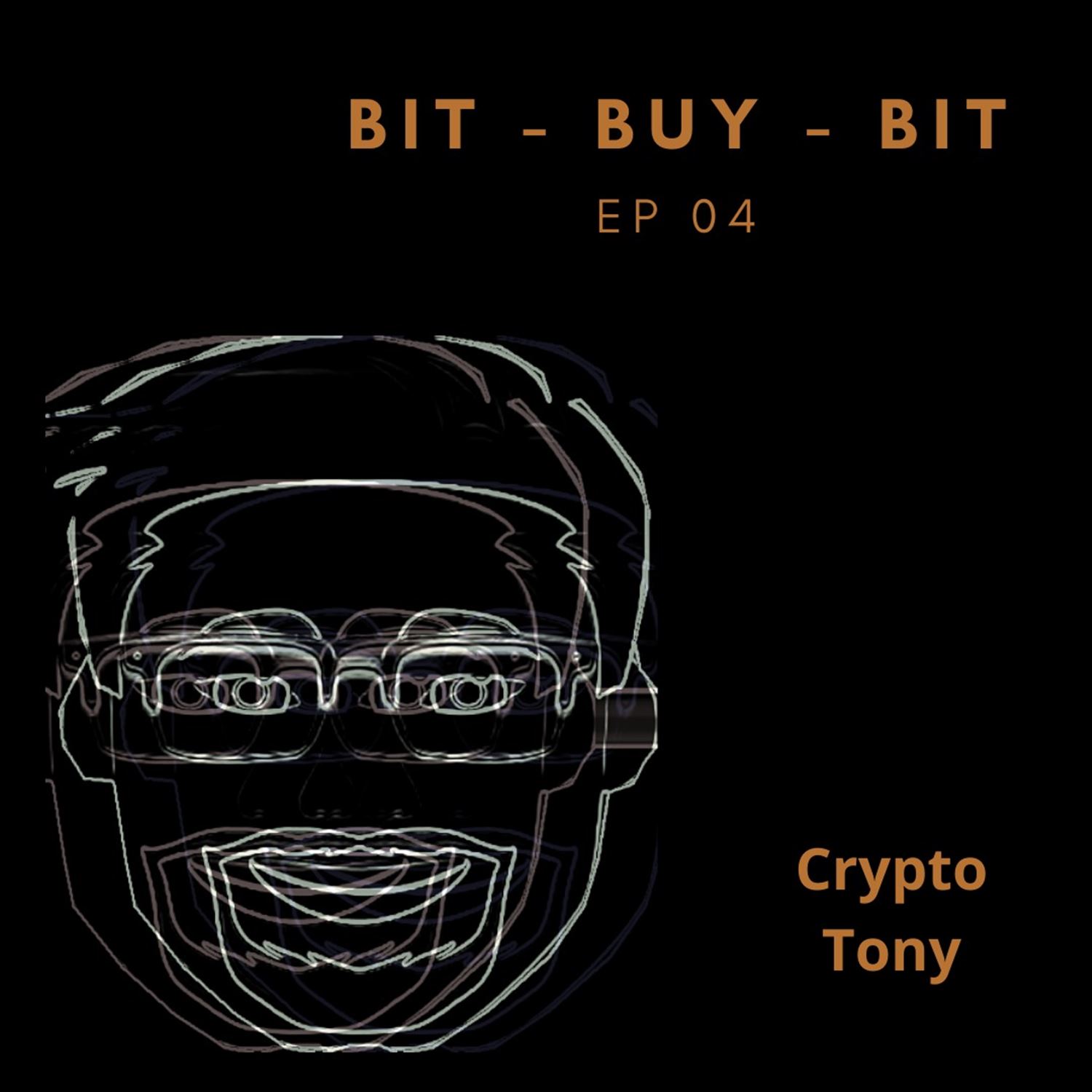 BIT BUY BIT PODCAST EP04 Crypto Tony