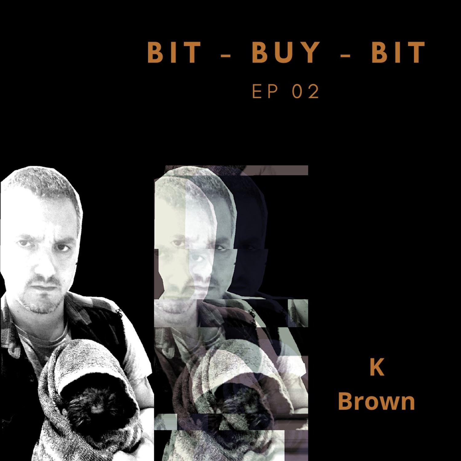 BIT BUY BIT PODCAST EP02 K.Brown Bitcoin living?