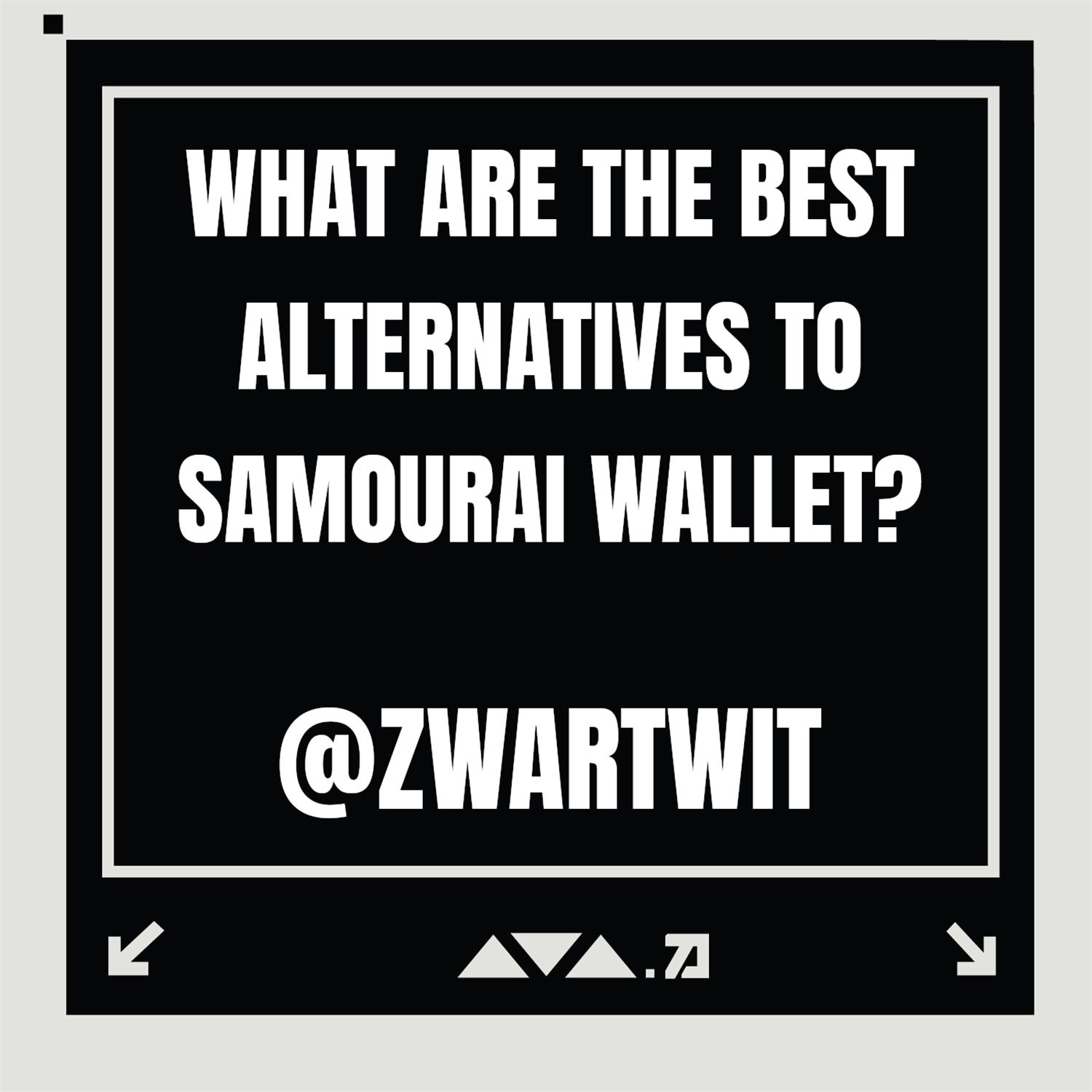 Q1: Samourai Alternatives