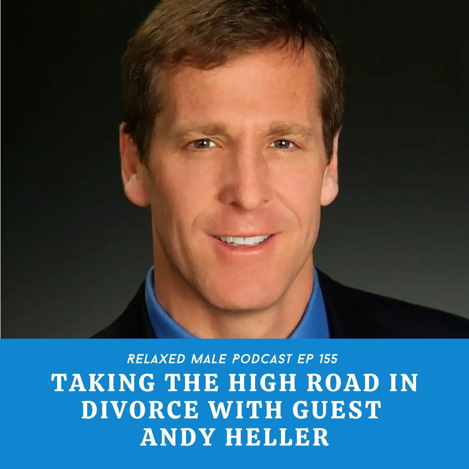 Taking the High Road In Divorce with Andy Heller