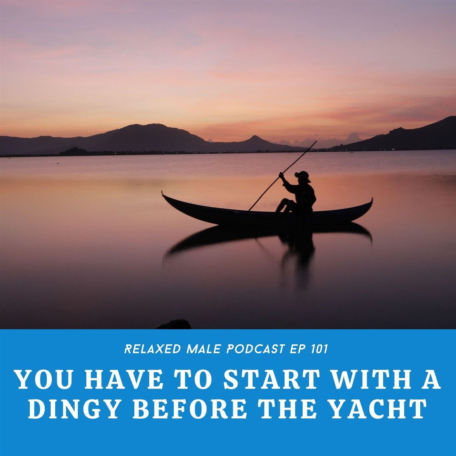 You Have To Start with a Dingy before you can Have a Yacht