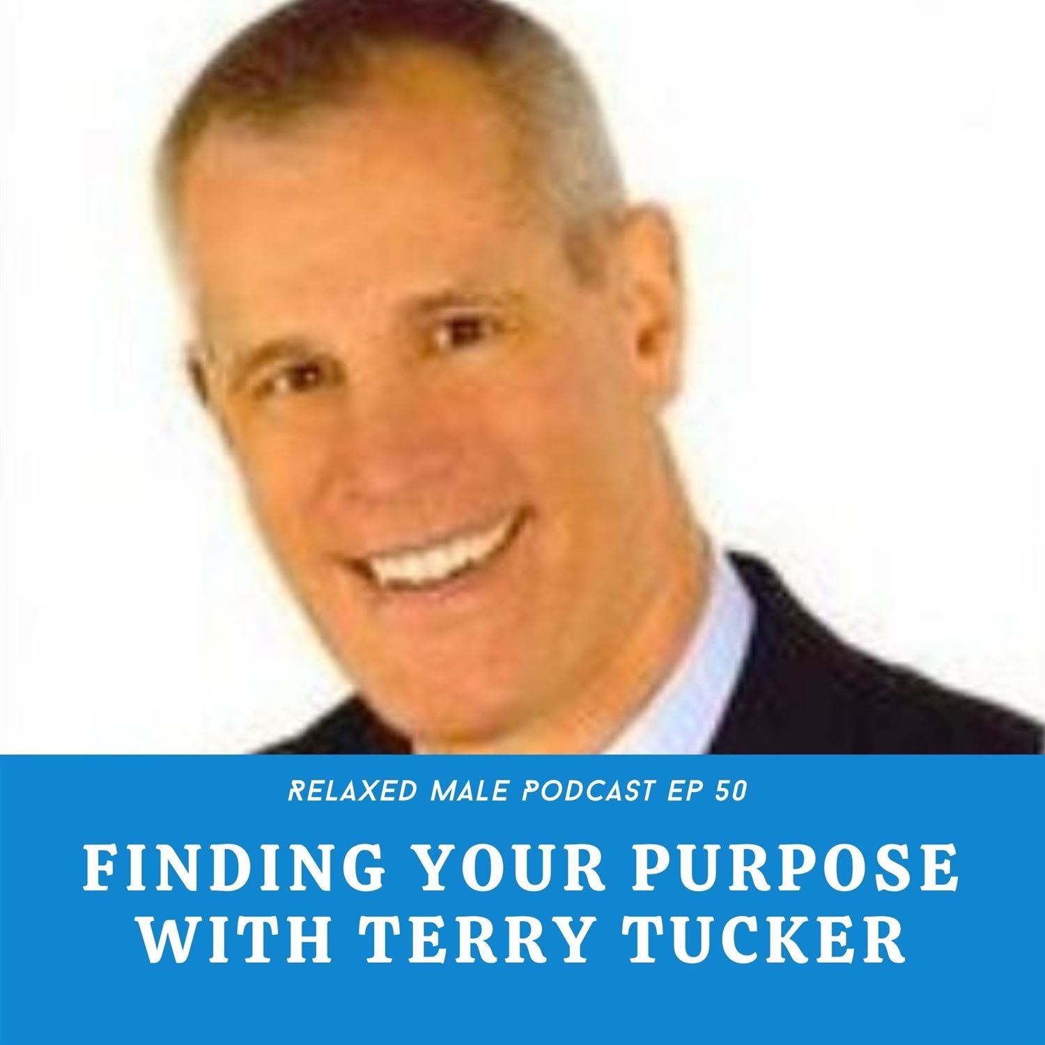 Finding Your Purpose with Terry Tucker