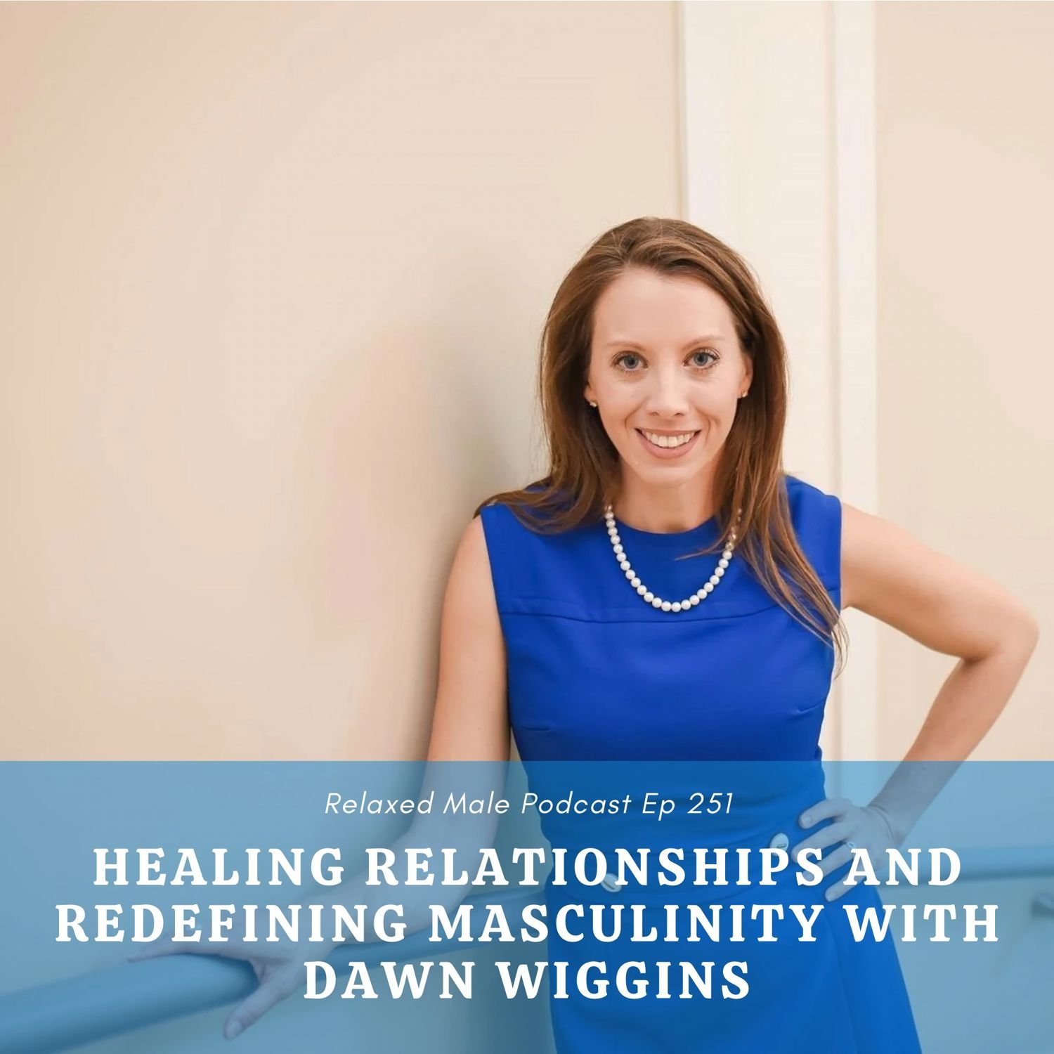 Healing Relationships and Redefining Masculinity with Dawn Wiggins